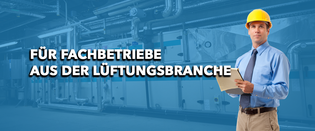 Für Fachbetriebe aus der Lüftungsbranche